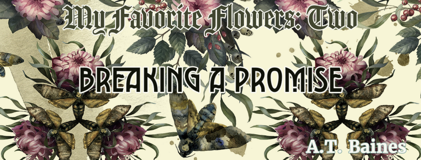 Breaking a Promise (My Favorite Flowers: 2)